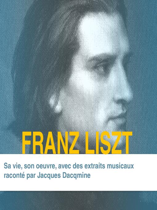 Title details for Franz Liszt, Sa vie son oeuvre by Jacques Dacmine - Available